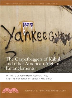 The Carpetbaggers of Kabul and Other American-Afghan Entanglements ─ Intimate Development, Geopolitics, and the Currency of Gender and Grief