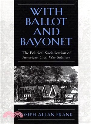 With Ballot and Bayonet ─ The Political Socialization of American Civil War Soldiers
