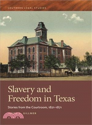 Slavery and Freedom in Texas ─ Stories from the Courtroom, 1821-1871