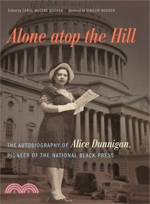 Alone Atop the Hill ─ The Autobiography of Alice Dunnigan, Pioneer of the National Black Press