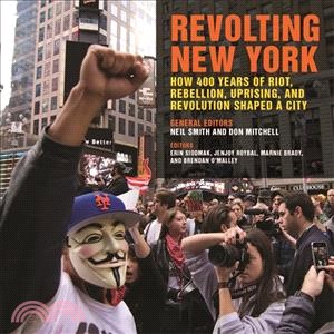 Revolting New York ― How 400 Years of Riot, Rebellion, Uprising, and Revolution Shaped a City