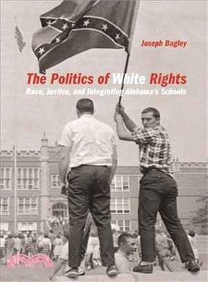 The Politics of White Rights ― Race, Justice, and Integrating Alabama's Schools