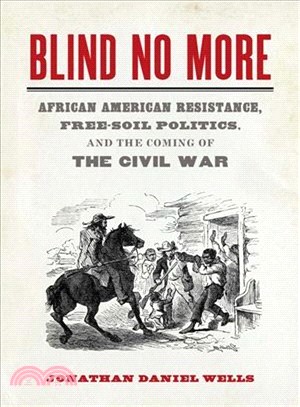 Blind No More ― African American Resistance, Free-soil Politics, and the Coming of the Civil War