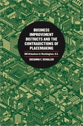 Business Improvement Districts and the Contradictions of Placemaking ― Bid Urbanism in Washington, D.c.