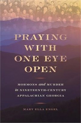 Praying With One Eye Open ― Mormons and Murder in Nineteenth-Century Appalachian Georgia