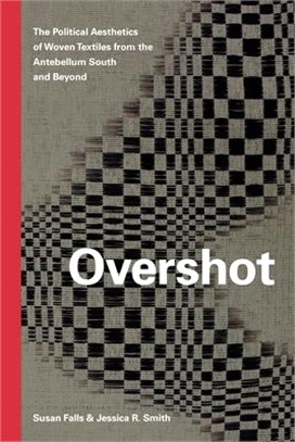 Overshot ― The Political Aesthetics of Woven Textiles from the Antebellum South and Beyond