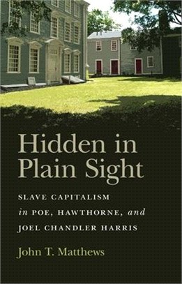 Hidden in Plain Sight ― Slave Capitalism in Poe, Hawthorne, and Joel Chandler Harris