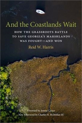 And the Coastlands Wait ― How the Grassroots Battle to Save Georgia's Marshlands Was Fought―and Won