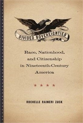 Divided Sovereignties ― Race, Nationhood, and Citizenship in Nineteenth-century America