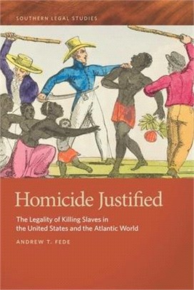 Homicide Justified ― The Legality of Killing Slaves in the United States and the Atlantic World