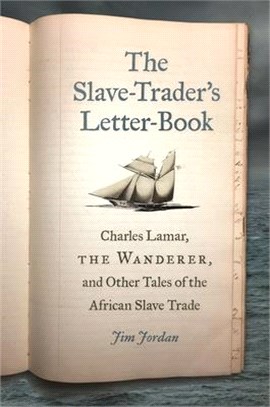 The Slave-trader's Letter-book ― Charles Lamar, the Wanderer, and Other Tales of the African Slave Trade