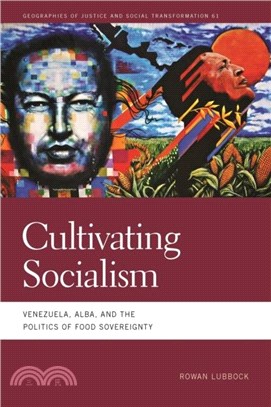 Cultivating Socialism：Venezuela, ALBA, and the Politics of Food Sovereignty
