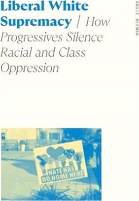 Liberal White Supremacy: How Progressives Silence Racial and Class Oppression