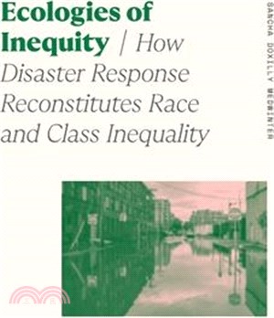 Ecologies of Inequity: How Disaster Response Reconstitutes Race and Class Inequality