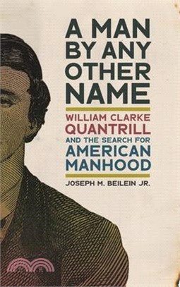 A Man by Any Other Name: William Clarke Quantrill and the Search for American Manhood