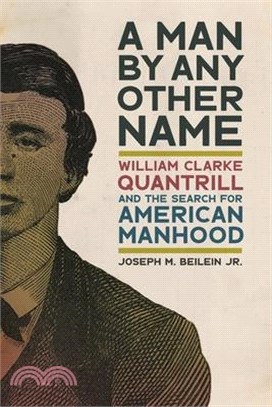 A Man by Any Other Name: William Clarke Quantrill and the Search for American Manhood