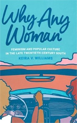 Why Any Woman: Feminism and Popular Culture in the Late Twentieth-Century South