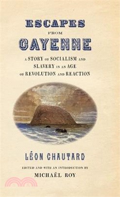 Escapes from Cayenne: A Story of Socialism and Slavery in an Age of Revolution and Reaction