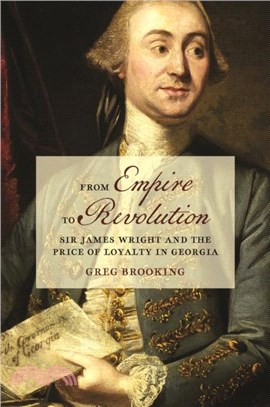 From Empire to Revolution：Sir James Wright and the Price of Loyalty in Georgia