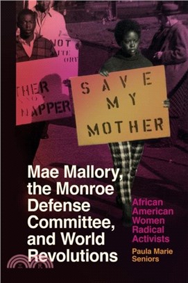 Mae Mallory, the Monroe Defense Committee, and World Revolutions：African American Women Radical Activists