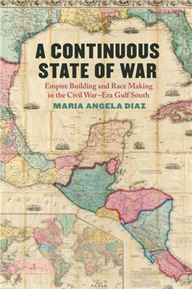 A Continuous State of War：Empire Building and Race Making in the Civil War-Era Gulf South