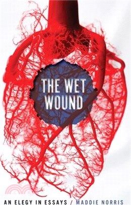 Wet Wound: An Elegy in Essays