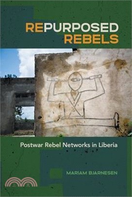 Repurposed Rebels: Postwar Rebel Networks in Liberia