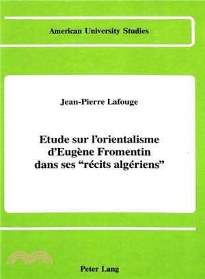 Etude Sur L'Orientalisme D'Eugene Fromentin Dans Ses "Recits Algeriens"