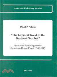 The Greatest Good to the Greatest Number ― Penicillin Rationing on the American Home Front, 1940-1945