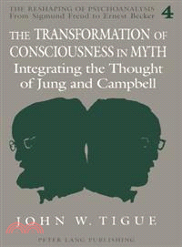 The Transformation of Consciousness in Myth: Integrating the Thought of Jung and Campbell