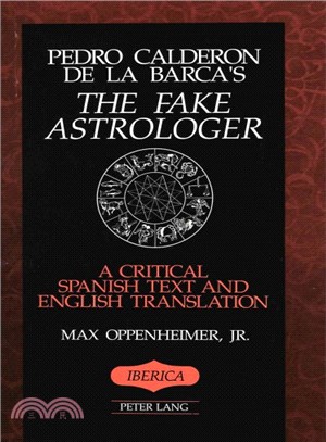 Pedro Calderon De LA Barca's the Fake Astrologer ― A Critical Spanish Text and English Translation