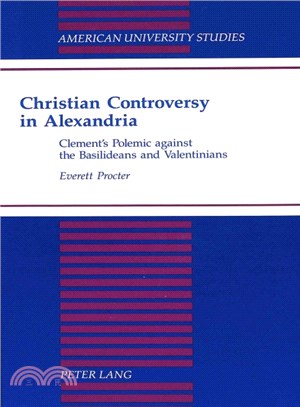 Christian Controversy in Alexandria ― Clement's Polemic Against the Basilideans and Valentinians