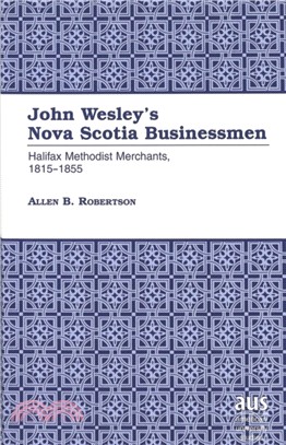 John Wesley's Nova Scotia Businessmen：Halifax Methodist Merchants, 1815-1855