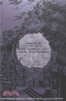 Andrae Morellet, 1727-1819, in the Republic of Letters and the French Revolution / Ed. by Jeffrey Merrick.