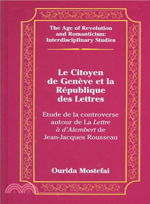 Le Citoyen De Geneve Et LA Republique Des Lettres ― Etude De LA Controverse Autour De LA Lettre a D'Alembert De Jean-Jacques Rousseau