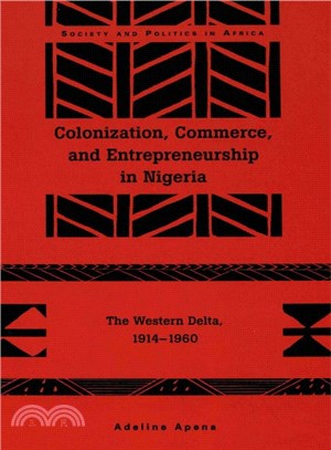 Colonization, Commerce, and Entrepreneurship in Nigeria ― The Western Delta, 1914-1960