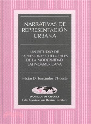 Narrativas De Representacion Urbana ― UN Estudio De Expresiones Culturales De LA Modernidad Latinoamericana