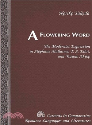 A Flowering Word ― The Modernist Expression in Stephane Mallarme, T.S. Eliot, and Yosano Akiko
