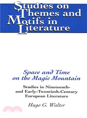 Space and Time on the Magic Mountain ─ Studies in Nineteenth-And Early-Twentieth-Century European Literature