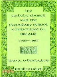 The Catholic Church and the Secondary School Curriculum in Ireland, 1922-1962