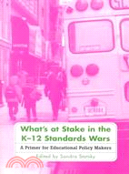 What's at Stake in the K-12 Standards Wars: A Primer for Educational Policy Makers