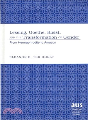 Lessing, Goethe, Kleist and the Transformation of Gender ― From Hermaphrodite to Amazon