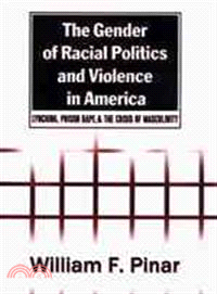 The Gender of Racial Politics and Violence in America: Lynching, Prison Rape, and the Crisis of Masculinity