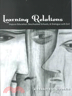 Learning Relations: Impure Education, Deschooled Schools, & Dialogue With Evil