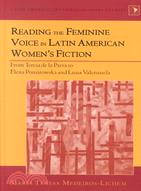 Reading the Feminine Voice in Latin American Women's Fiction: From Teresa De LA Parra to Elena Poniatowska and Luisa Valenzuela
