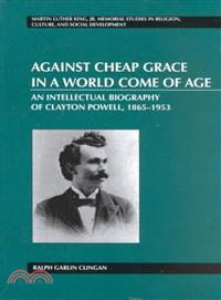 Against Cheap Grace in a World Come of Age ― An Intellectual Biography of Clayton Powell, 1865-1953