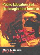 Public Education and the Imagination-Intellect: I Speak from the Wound in My Mouth