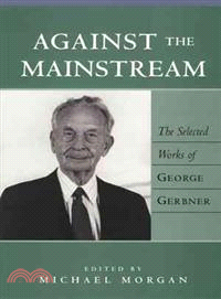 Against the Mainstream—The Selected Works of George Gerbner