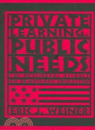 Private Learning, Public Needs: The Neoliberal Assault on Democratic Education