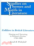 Folklore in British Literature: Naming And Narrating in Women's Fiction, 1750-1880